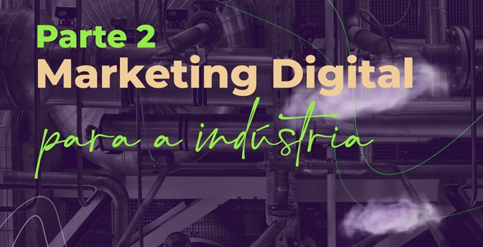  Marketing Digital para a Indústria – Parte 2